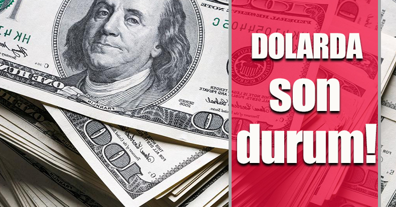 Dolarda son durum!