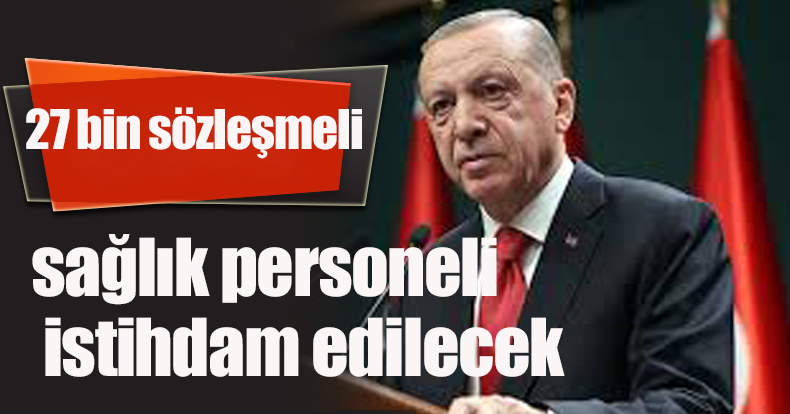  27 bin sözleşmeli sağlık personeli istihdam edilecek
