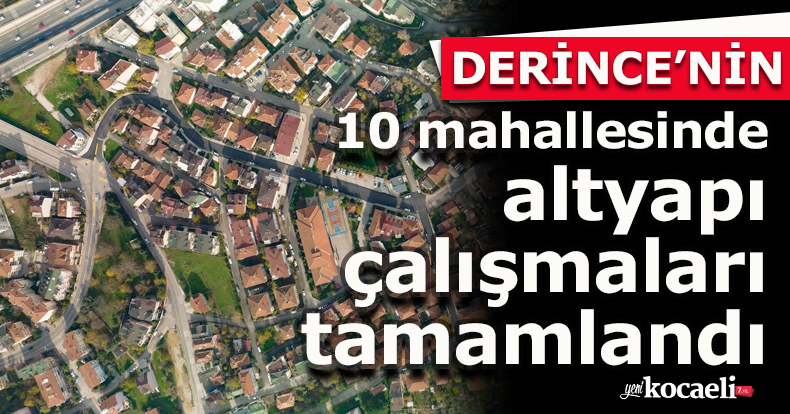 Derince'nin 10 mahallesinde altyapı çalışmaları tamamlandı