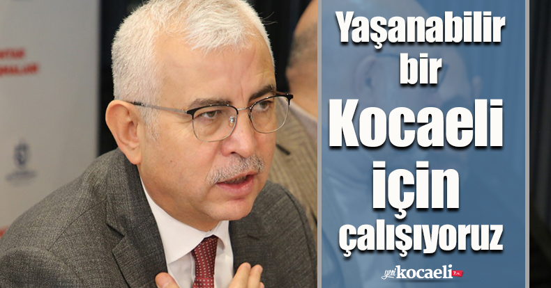 Gündoğdu: Yaşanabilir bir Kocaeli için çalışıyoruz