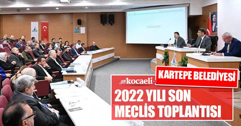 KARTEPE BELEDİYESİ 2022 YILI SON MECLİS TOPLANTISI