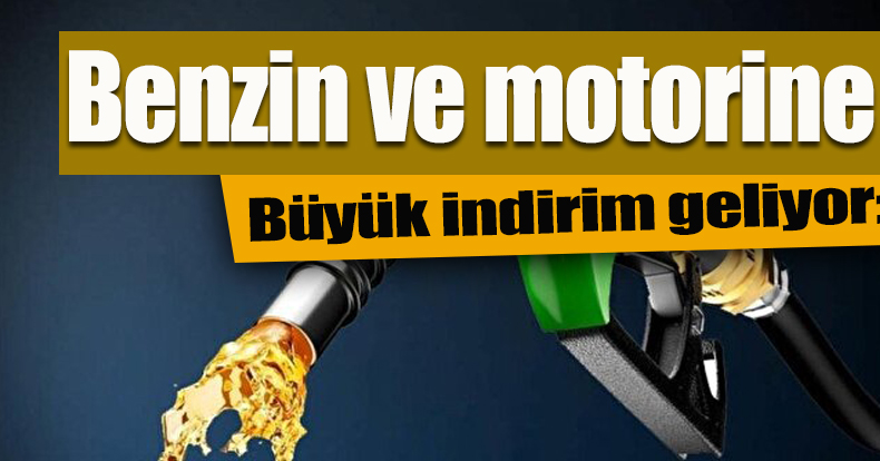 Benzin ve motorine büyük indirim geliyor: