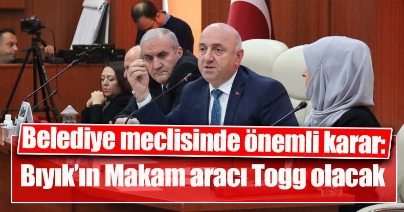 DARICA MECLİSİNDE GÖRÜŞÜLDÜ!BIYIK'IN MAKAM ARACI TOGG OLACAK