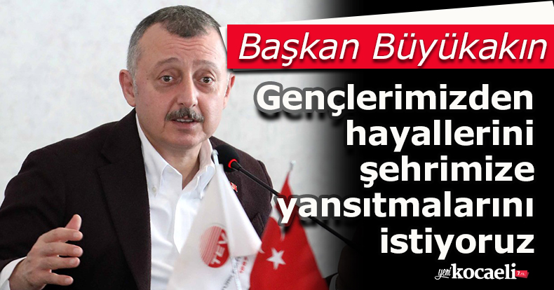 Başkan Büyükakın: Gençlerimizden hayallerini şehrimize yansıtmalarını istiyoruz
