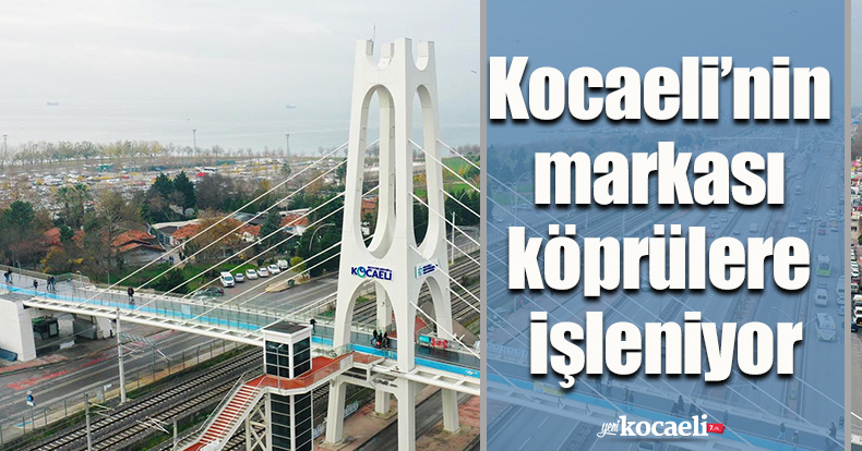 Kocaeli’nin markası köprülere işleniyor