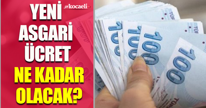 YENİ ASGARİ ÜCRET NE KADAR OLACAK?
