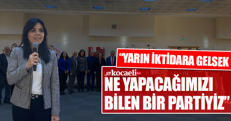 “YARIN İKTİDARA GELSEK NE YAPACAĞIMIZI BİLEN BİR PARTİYİZ”
