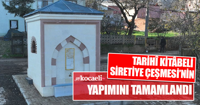 TARİHÎ KİTÂBELİ SİRETİYE ÇEŞMESİ’NİN YAPIMINI TAMAMLANDI