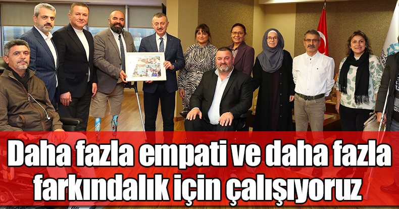 Başkan Büyükakın: Daha fazla empati ve daha fazla farkındalık için çalışıyoruz