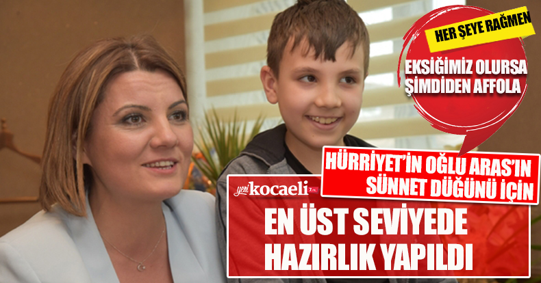 SÜNNET DÜĞÜNÜ İÇİN EN ÜST SEVİYEDE HAZIRLIK YAPILDI