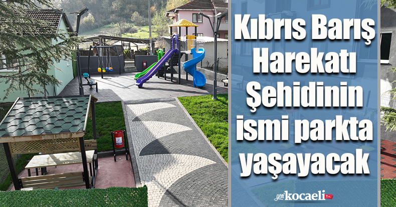 Kıbrıs Barış Harekatı Şehidinin ismi parkta yaşayacak