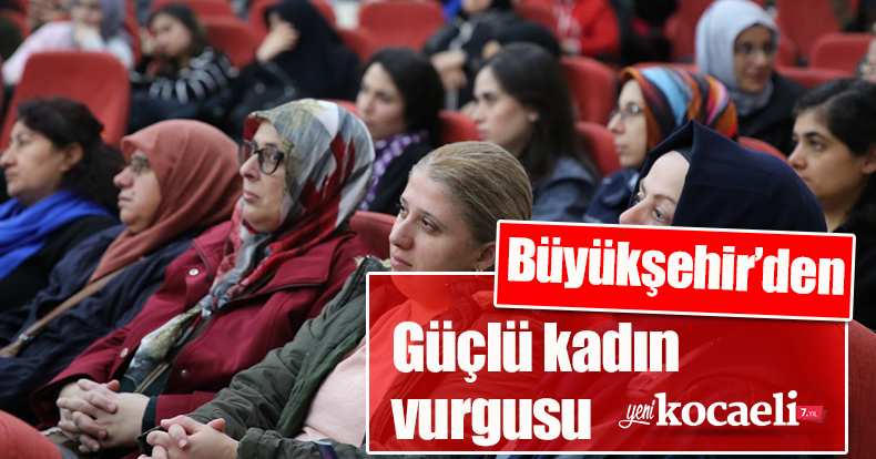 Büyükşehir’den güçlü kadın vurgusu