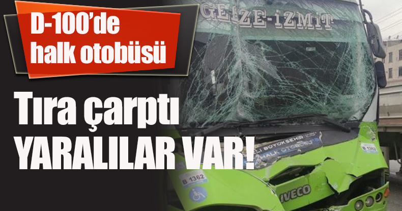 D-100’de halk otobüsü tıra çarptı: 7 yaralı