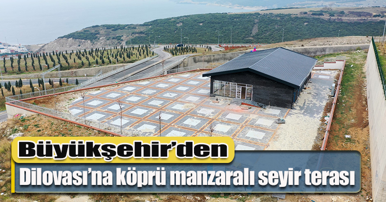 Büyükşehir’den Dilovası’na köprü manzaralı seyir terası