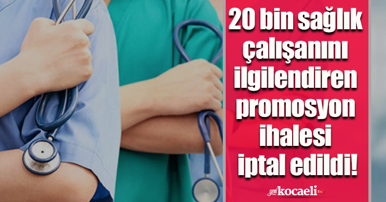 20 bin sağlık çalışanını ilgilendiren promosyon ihalesi iptal edildi!
