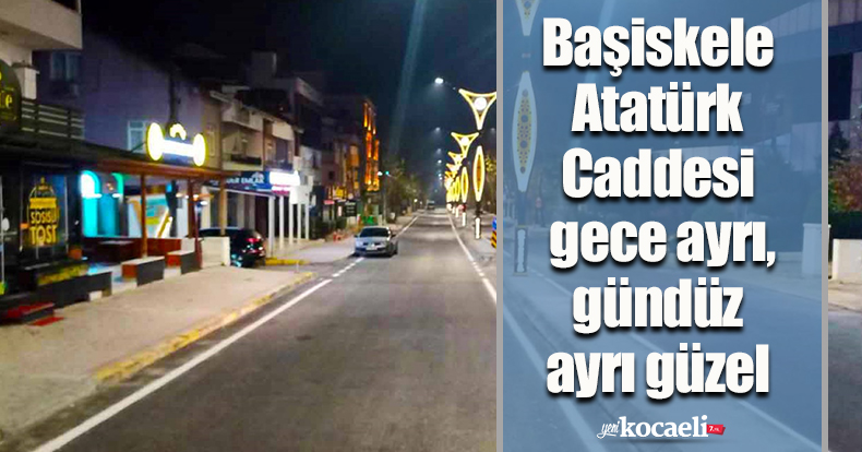 Başiskele Atatürk Caddesi gece ayrı, gündüz ayrı güzel