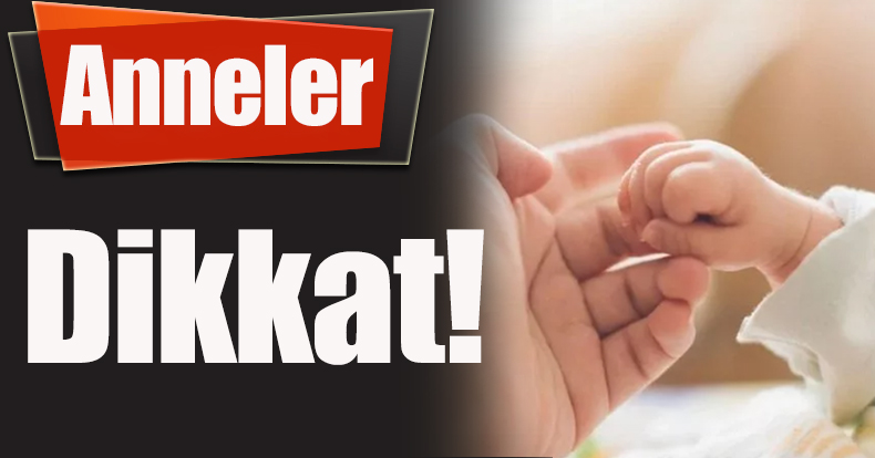 Anneler dikkat!