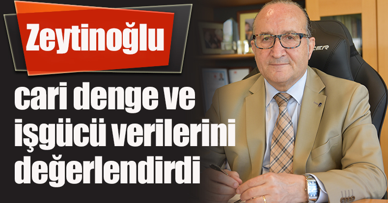 KSO Başkanı Zeytinoğlu cari denge ve işgücü verilerini değerlendirdi