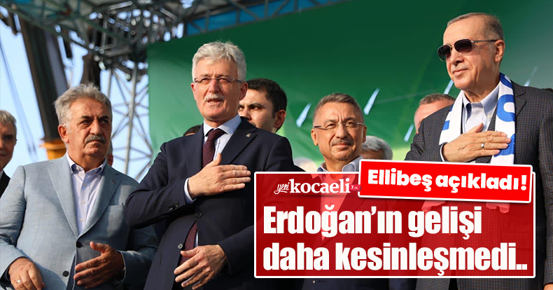Ellibeş açıkladı! Erdoğan’ın gelişi daha kesinleşmedi..