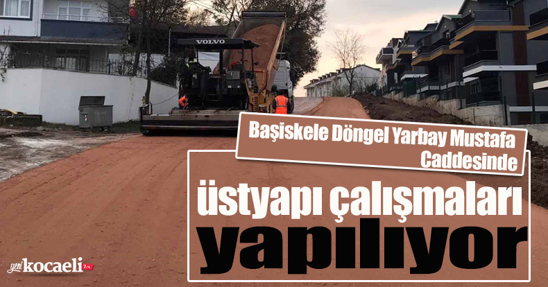 Başiskele Döngel Yarbay Mustafa Caddesinde üstyapı çalışmaları yapılıyor