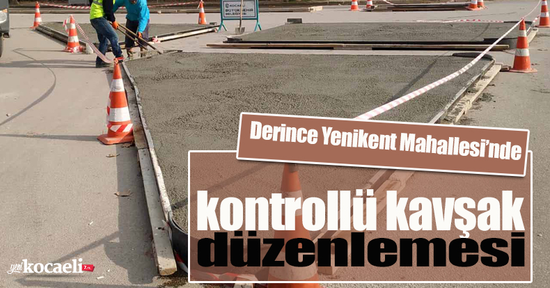 Derince Yenikent Mahallesi’nde kontrollü kavşak düzenlemesi