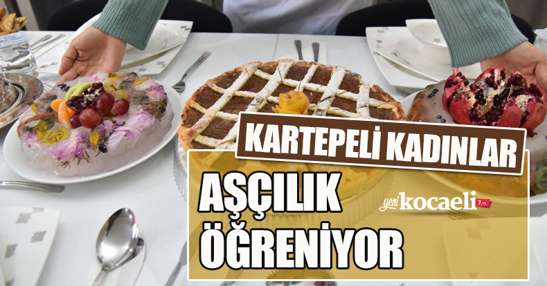 KARTEPELİ KADINLAR AŞÇILIK ÖĞRENİYOR   