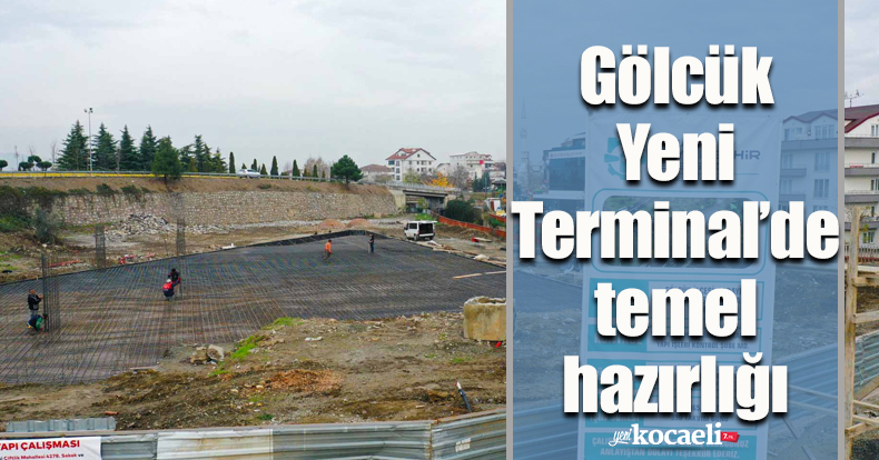 Gölcük Yeni Terminal’de temel hazırlığı   
