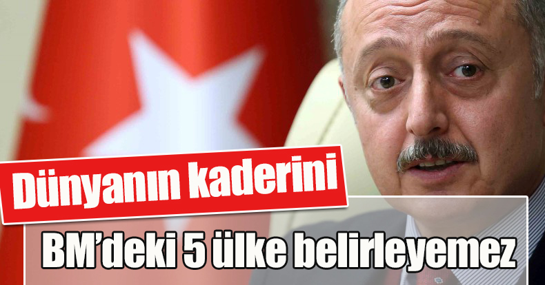 Büyükakın: Dünyanın kaderini BM’deki 5 ülke belirleyemez