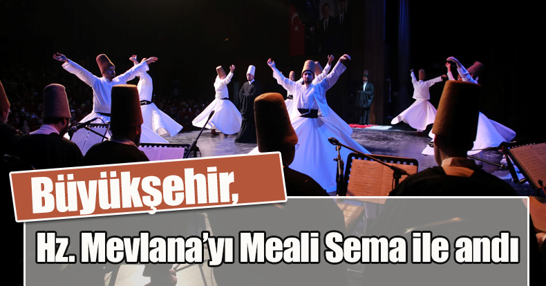 Büyükşehir, Hz. Mevlana’yı Meali Sema ile andı