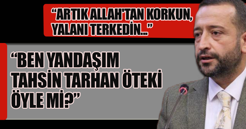 “BEN YANDAŞIM TAHSİN TARHAN ÖTEKİ ÖYLE Mİ?”