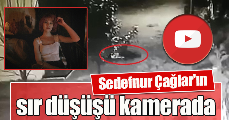 Sedefnur Çağlar'ın sır düşüşü kamerada
