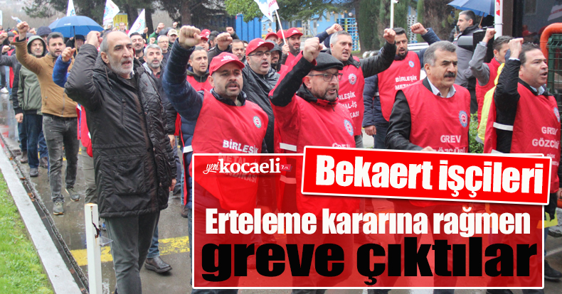 Erteleme kararına rağmen greve çıktılar