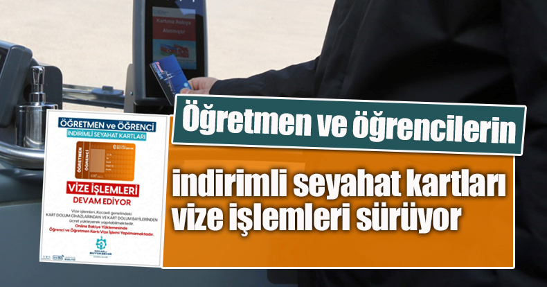 Öğretmen ve öğrencilerin indirimli  seyahat kartları vize işlemleri sürüyor   