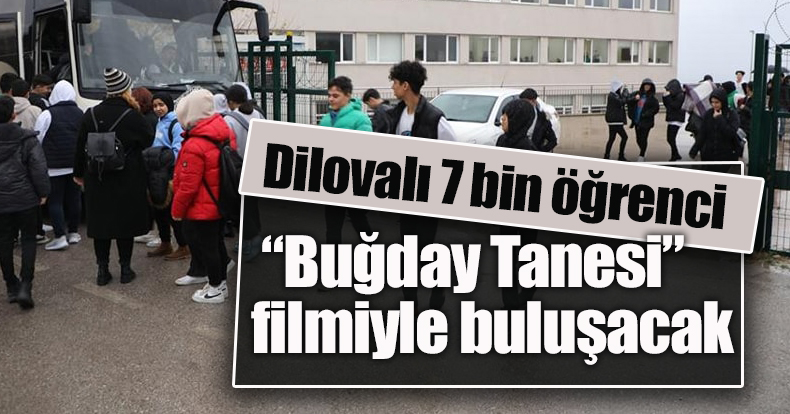 Dilovalı 7 bin öğrenci “Buğday Tanesi” filmiyle buluşacak 