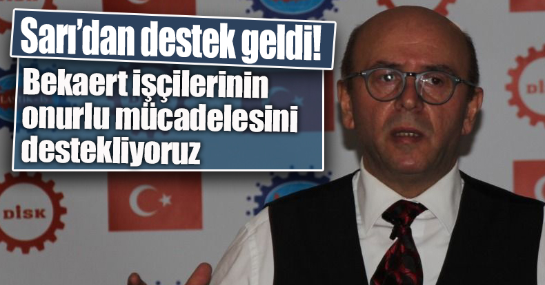 Sarı’dan destek geldi! Bekaert işçilerinin onurlu mücadelesini destekliyoruz