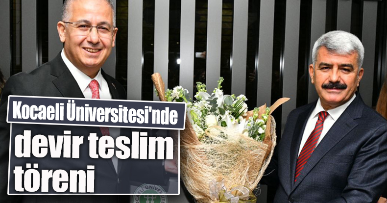 Kocaeli Üniversitesi'nde devir teslim töreni
