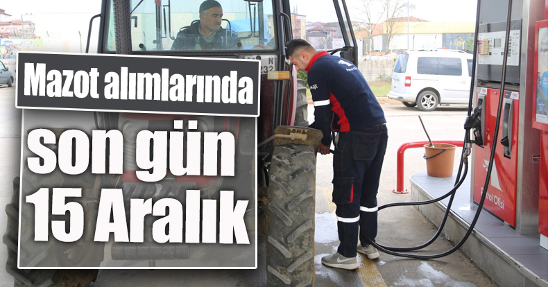 Mazot alımlarında son gün 15 Aralık