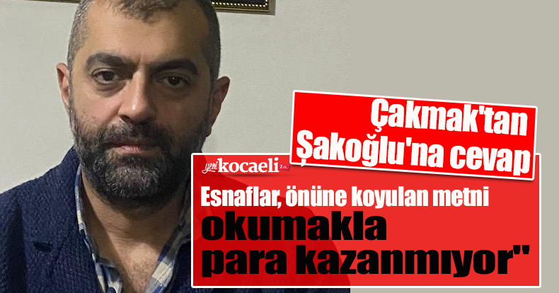 Çakmak'tan Șakoğlu'na cevap 