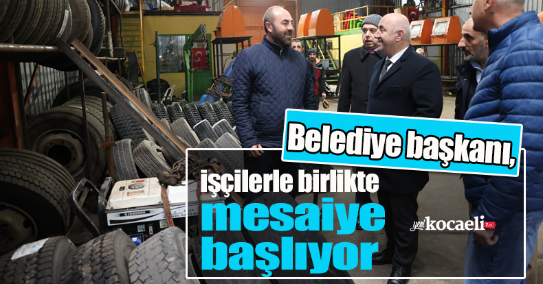 Belediye başkanı, işçilerle birlikte mesaiye başlıyor
