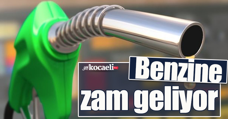 Benzine zam geliyor
