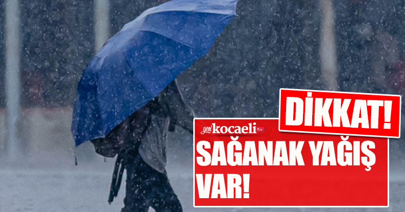 DİKKAT SAĞANAK YAĞIŞ VAR!