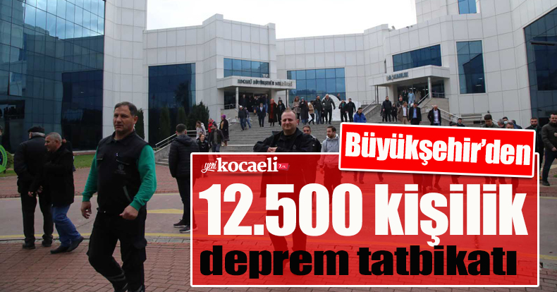 Büyükşehir’den 12.500 kişilik deprem tatbikatı