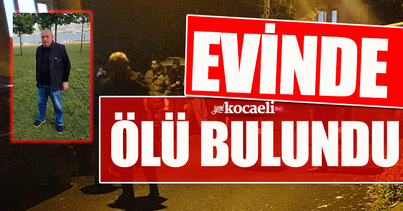 EVİNDE OĞLU TARAFINDAN ÖLÜ BULUNDU!