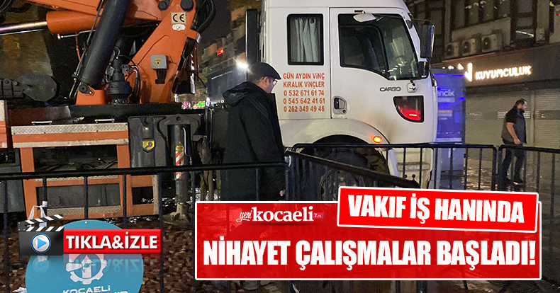 VAKIF İŞ HANINDA NİHAYET ÇALIŞMALAR BAŞLADI!