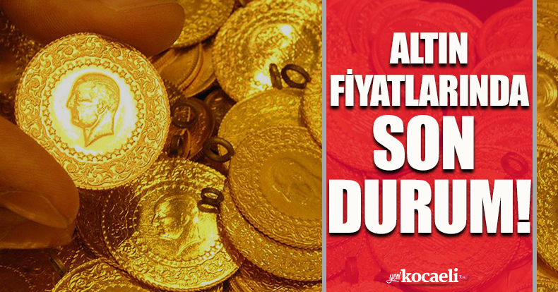 Altın fiyatlarında son durum!