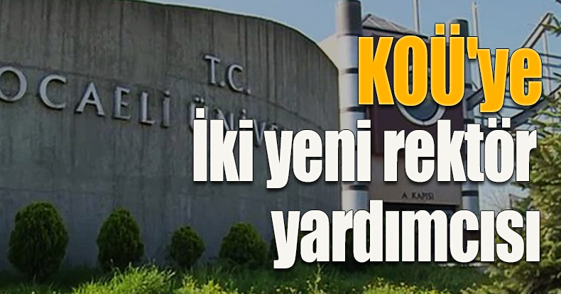KOÜ'ye iki yeni rektör yardımcısı