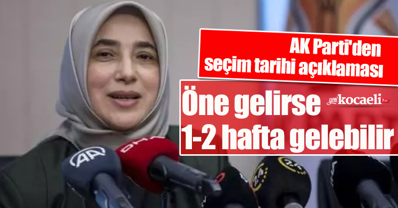 AK Parti'den seçim tarihi açıklaması: Öne gelirse 1-2 hafta gelebilir