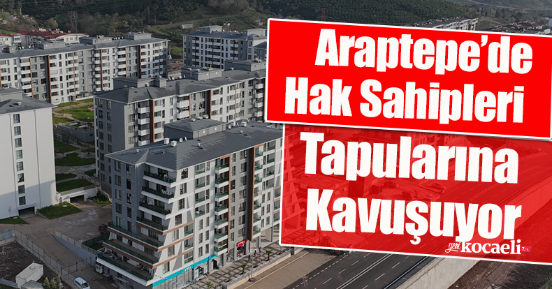 Araptepe’de Hak Sahipleri Tapularına Kavuşuyor