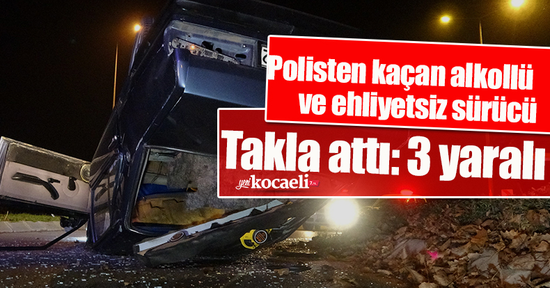 Polisten kaçan alkollü ve ehliyetsiz sürücü takla attı: 3 yaralı