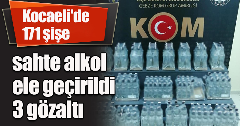 Kocaeli'de 171 şişe sahte alkol ele geçirildi: 3 gözaltı